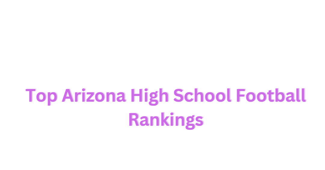 Top Arizona High School Football Rankings